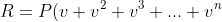 R = P(v + v^{2} + v^{3} + ... + v^{n})